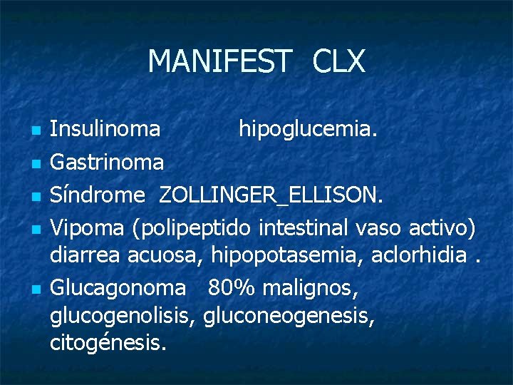 MANIFEST CLX n n n Insulinoma hipoglucemia. Gastrinoma Síndrome ZOLLINGER_ELLISON. Vipoma (polipeptido intestinal vaso