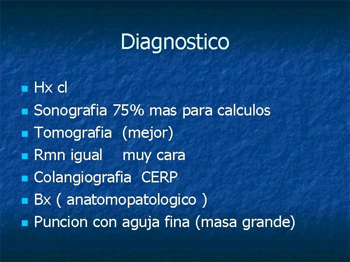 Diagnostico n n n n Hx cl Sonografia 75% mas para calculos Tomografia (mejor)