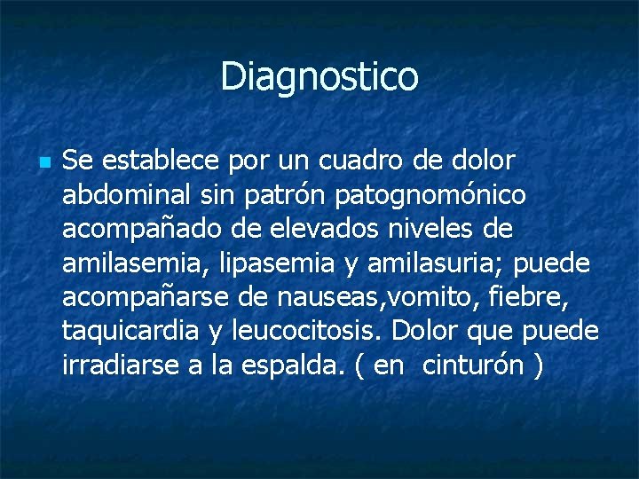 Diagnostico n Se establece por un cuadro de dolor abdominal sin patrón patognomónico acompañado