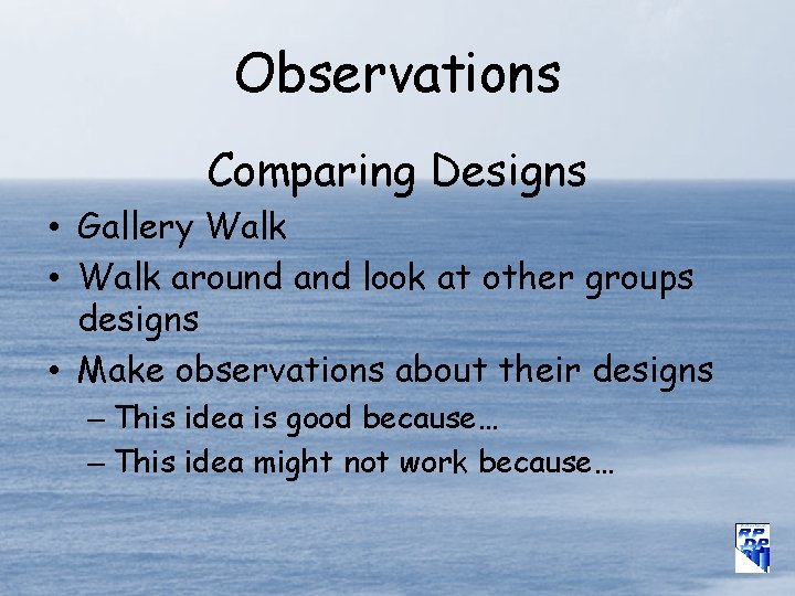 Observations Comparing Designs • Gallery Walk • Walk around and look at other groups