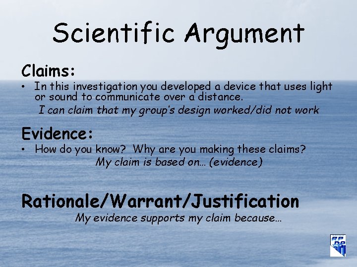 Scientific Argument Claims: • In this investigation you developed a device that uses light