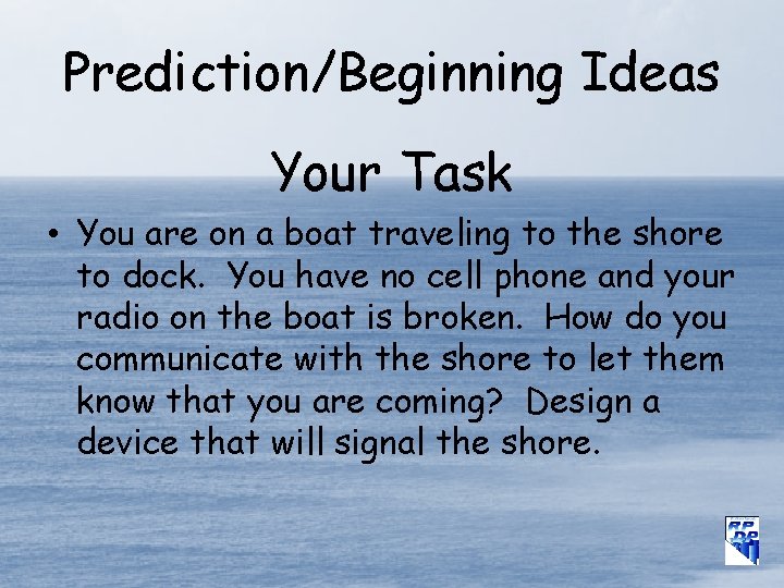 Prediction/Beginning Ideas Your Task • You are on a boat traveling to the shore