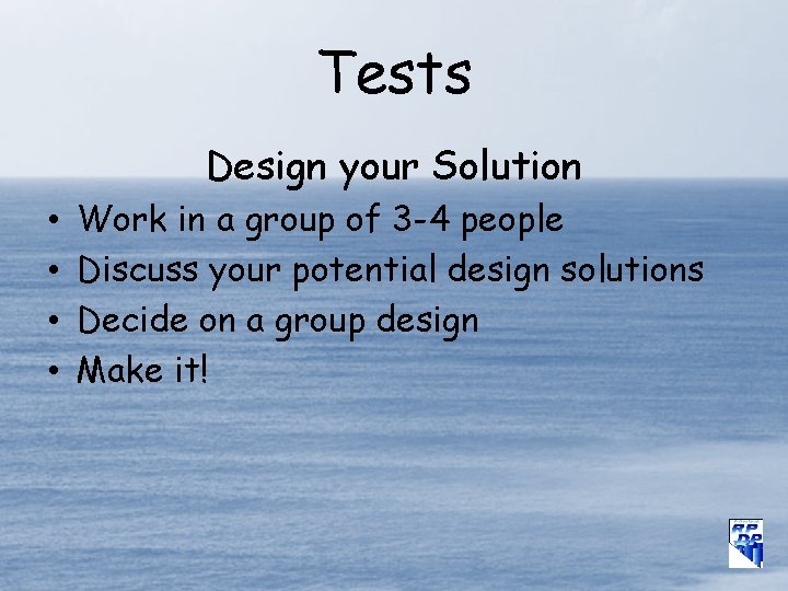 Tests Design your Solution • • Work in a group of 3 -4 people