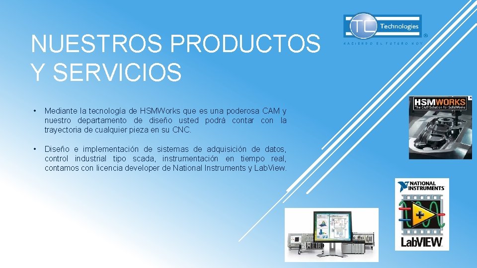 NUESTROS PRODUCTOS Y SERVICIOS • Mediante la tecnología de HSMWorks que es una poderosa