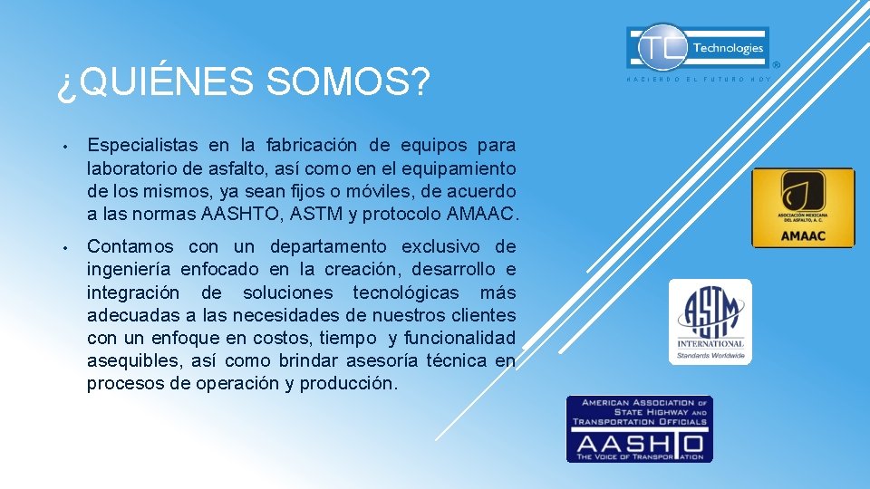 ¿QUIÉNES SOMOS? • Especialistas en la fabricación de equipos para laboratorio de asfalto, así