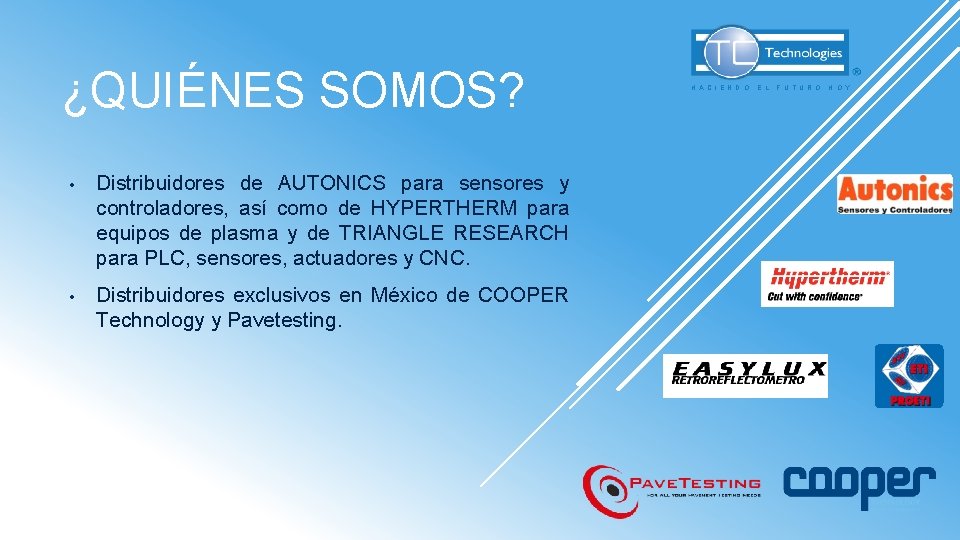 ¿QUIÉNES SOMOS? • Distribuidores de AUTONICS para sensores y controladores, así como de HYPERTHERM