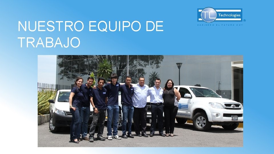 NUESTRO EQUIPO DE TRABAJO H A C I E N D O E L