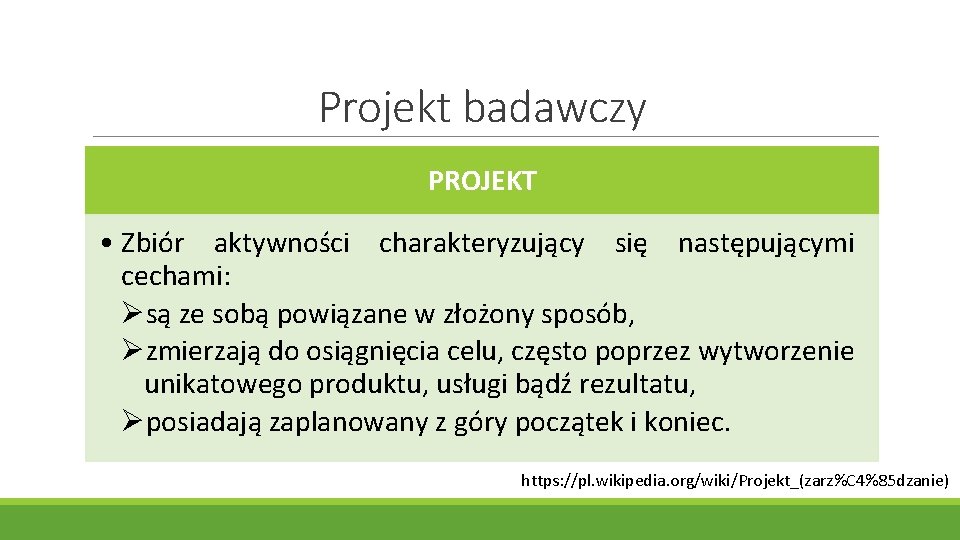 Projekt badawczy PROJEKT • Zbiór aktywności charakteryzujący się następującymi cechami: Øsą ze sobą powiązane