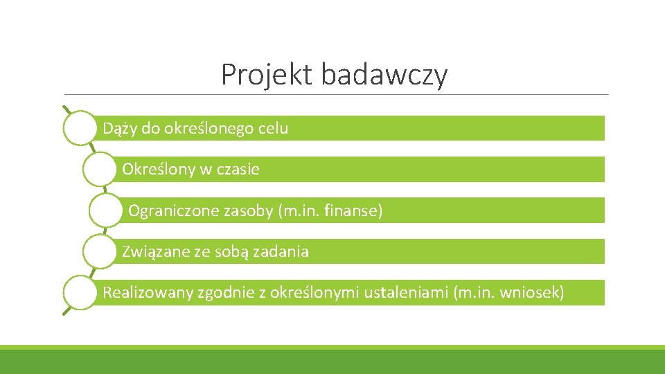 Projekt badawczy Dąży do określonego celu Określony w czasie Ograniczone zasoby (m. in. finanse)