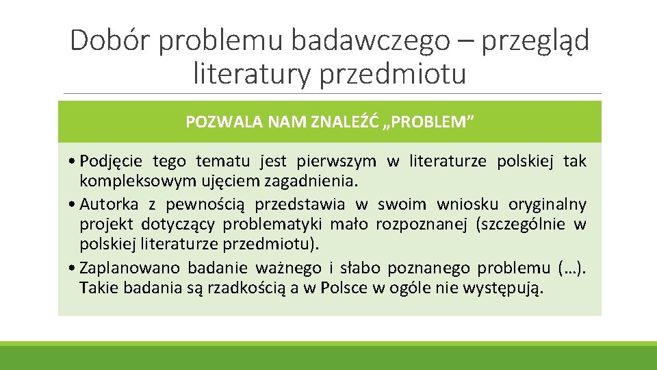 Dobór problemu badawczego – przegląd literatury przedmiotu POZWALA NAM ZNALEŹĆ „PROBLEM” • Podjęcie tego