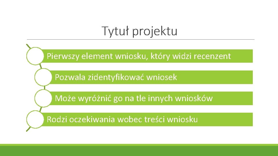 Tytuł projektu Pierwszy element wniosku, który widzi recenzent Pozwala zidentyfikować wniosek Może wyróżnić go Tytuł projektu Pierwszy element wniosku, który widzi recenzent Pozwala zidentyfikować wniosek Może wyróżnić go