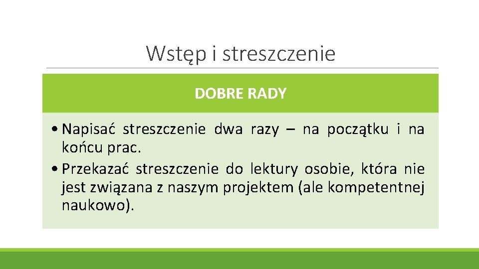 Wstęp i streszczenie DOBRE RADY • Napisać streszczenie dwa razy – na początku i