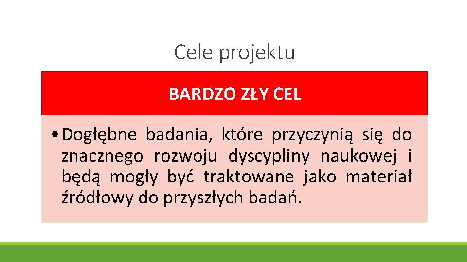 Cele projektu BARDZO ZŁY CEL • Dogłębne badania, które przyczynią się do znacznego rozwoju