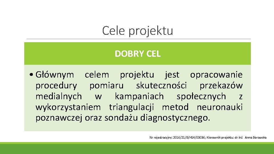 Cele projektu DOBRY CEL • Głównym celem projektu jest opracowanie procedury pomiaru skuteczności przekazów