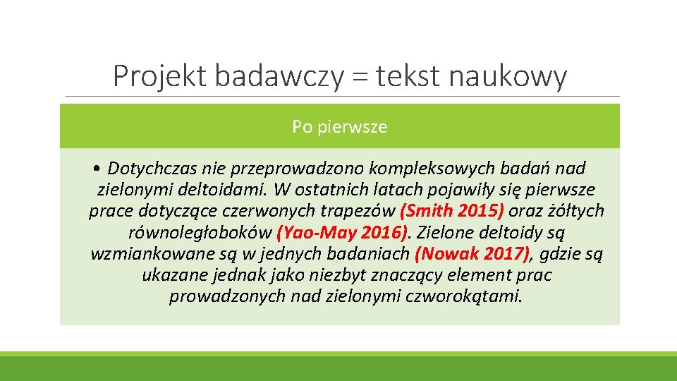 Projekt badawczy = tekst naukowy Po pierwsze • Dotychczas nie przeprowadzono kompleksowych badań nad