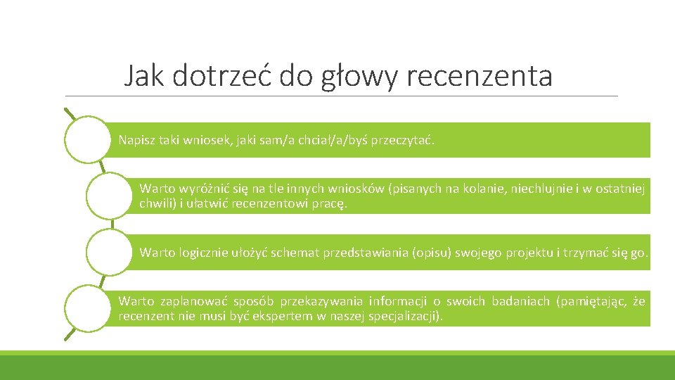 Jak dotrzeć do głowy recenzenta Napisz taki wniosek, jaki sam/a chciał/a/byś przeczytać. Warto wyróżnić