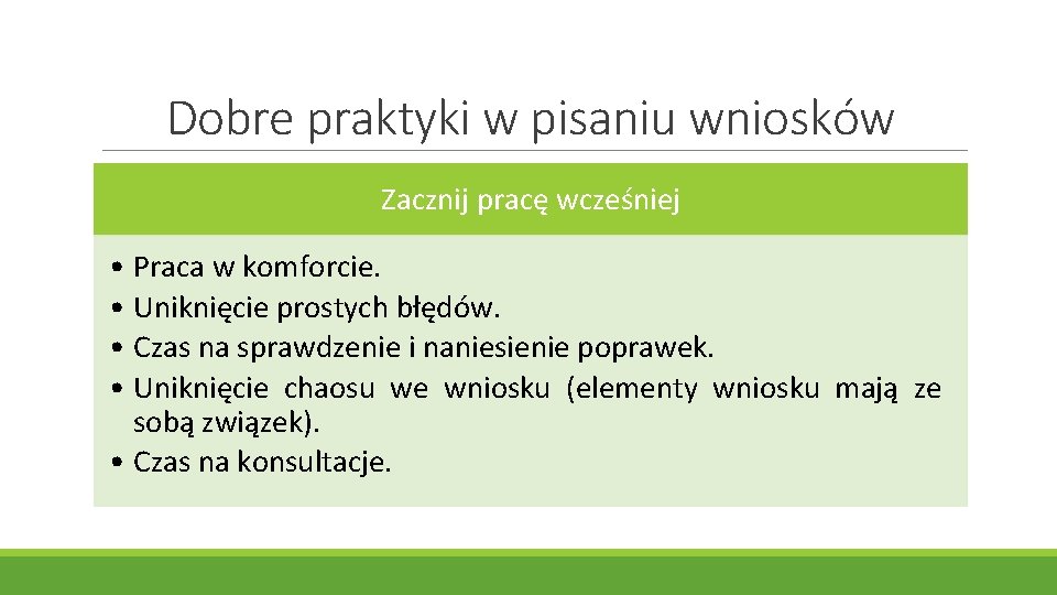 Dobre praktyki w pisaniu wniosków Zacznij pracę wcześniej • Praca w komforcie. • Uniknięcie