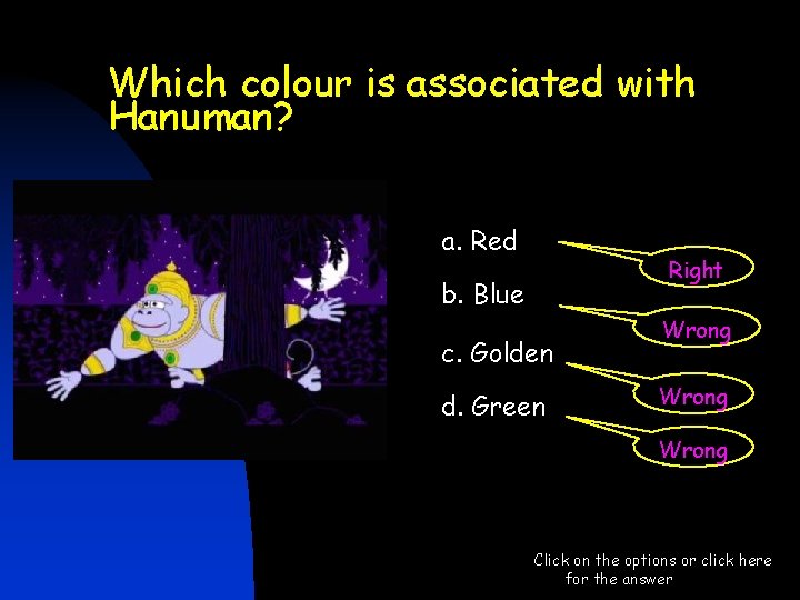 Which colour is associated with Hanuman? a. Red Right b. Blue c. Golden d. Which colour is associated with Hanuman? a. Red Right b. Blue c. Golden d.