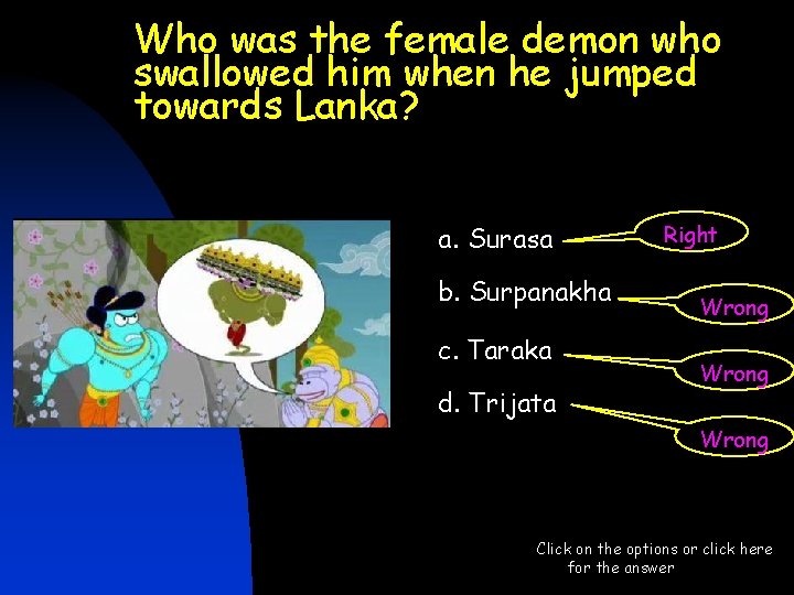 Who was the female demon who swallowed him when he jumped towards Lanka? a. Who was the female demon who swallowed him when he jumped towards Lanka? a.