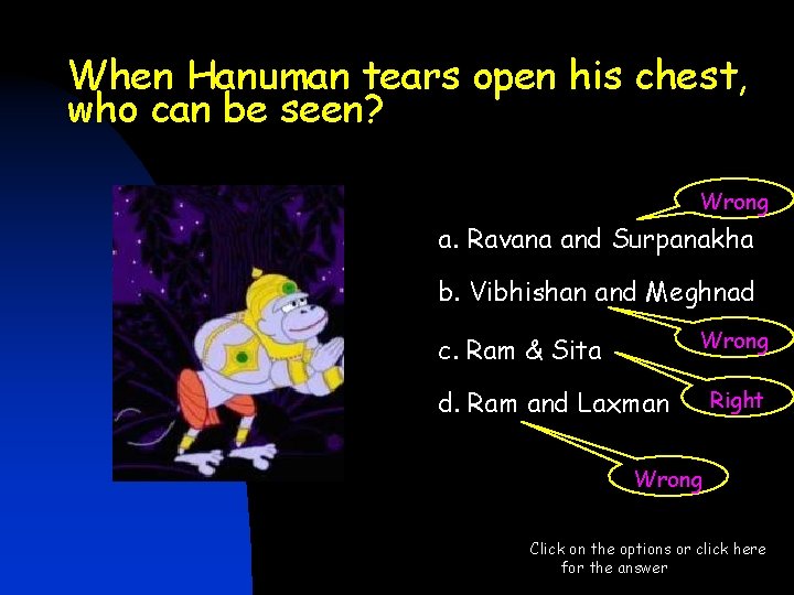 When Hanuman tears open his chest, who can be seen? Wrong a. Ravana and When Hanuman tears open his chest, who can be seen? Wrong a. Ravana and