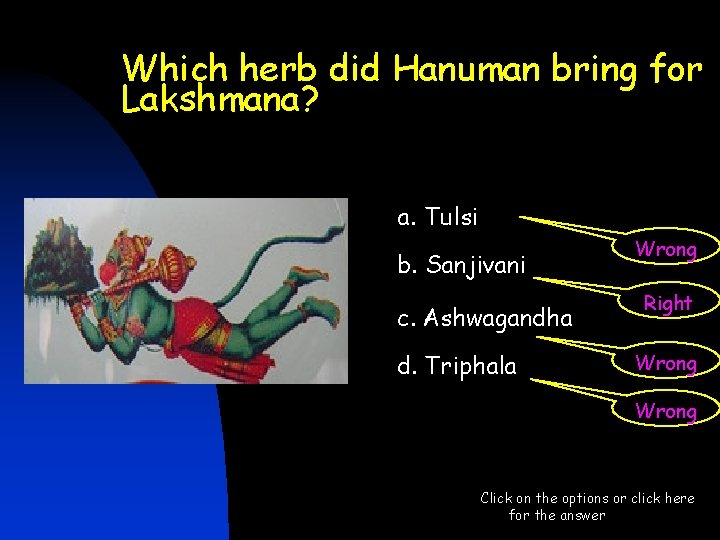 Which herb did Hanuman bring for Lakshmana? a. Tulsi b. Sanjivani c. Ashwagandha d. Which herb did Hanuman bring for Lakshmana? a. Tulsi b. Sanjivani c. Ashwagandha d.