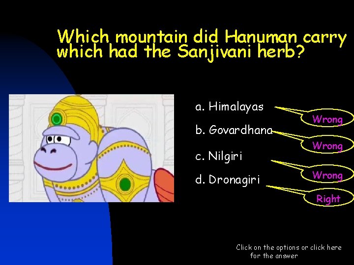 Which mountain did Hanuman carry which had the Sanjivani herb? a. Himalayas b. Govardhana Which mountain did Hanuman carry which had the Sanjivani herb? a. Himalayas b. Govardhana