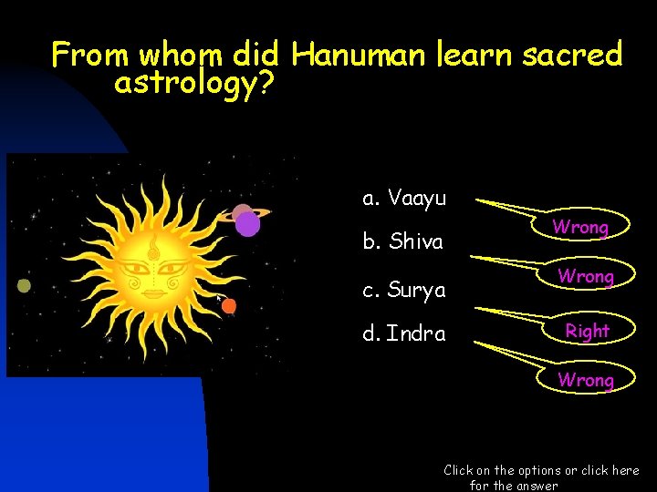 From whom did Hanuman learn sacred astrology? a. Vaayu Wrong b. Shiva c. Surya From whom did Hanuman learn sacred astrology? a. Vaayu Wrong b. Shiva c. Surya