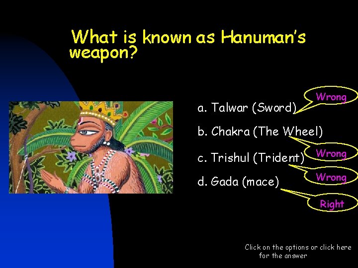 What is known as Hanuman’s weapon? a. Talwar (Sword) Wrong b. Chakra (The Wheel) What is known as Hanuman’s weapon? a. Talwar (Sword) Wrong b. Chakra (The Wheel)
