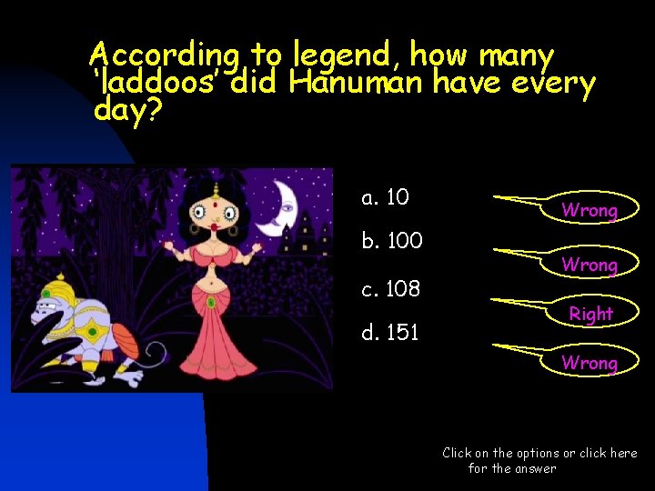 According to legend, how many ‘laddoos’ did Hanuman have every day? a. 10 b. According to legend, how many ‘laddoos’ did Hanuman have every day? a. 10 b.