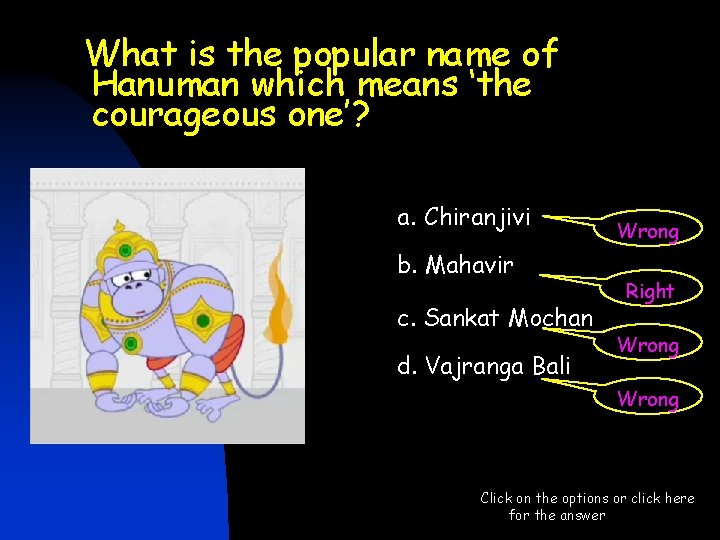 What is the popular name of Hanuman which means ‘the courageous one’? a. Chiranjivi What is the popular name of Hanuman which means ‘the courageous one’? a. Chiranjivi