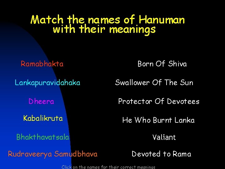 Match the names of Hanuman with their meanings Ramabhakta Lankapuravidahaka Born Of Shiva Swallower Match the names of Hanuman with their meanings Ramabhakta Lankapuravidahaka Born Of Shiva Swallower