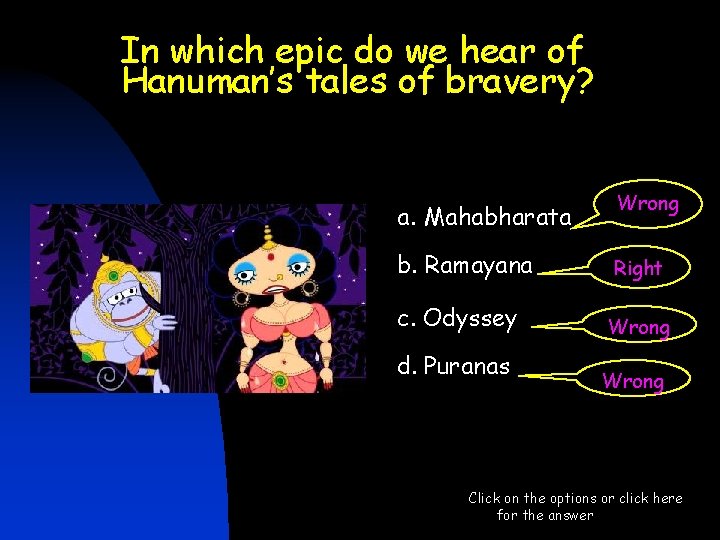 In which epic do we hear of Hanuman’s tales of bravery? a. Mahabharata b. In which epic do we hear of Hanuman’s tales of bravery? a. Mahabharata b.