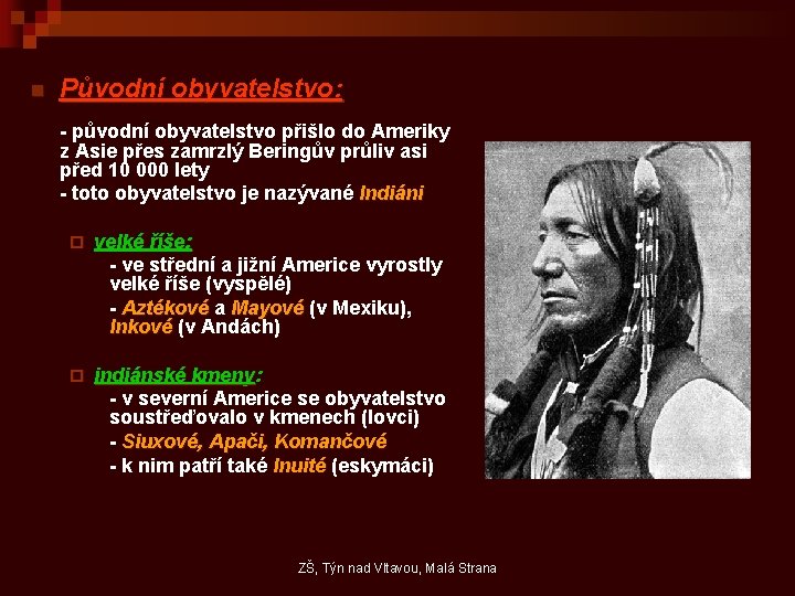 n Původní obyvatelstvo: - původní obyvatelstvo přišlo do Ameriky z Asie přes zamrzlý Beringův