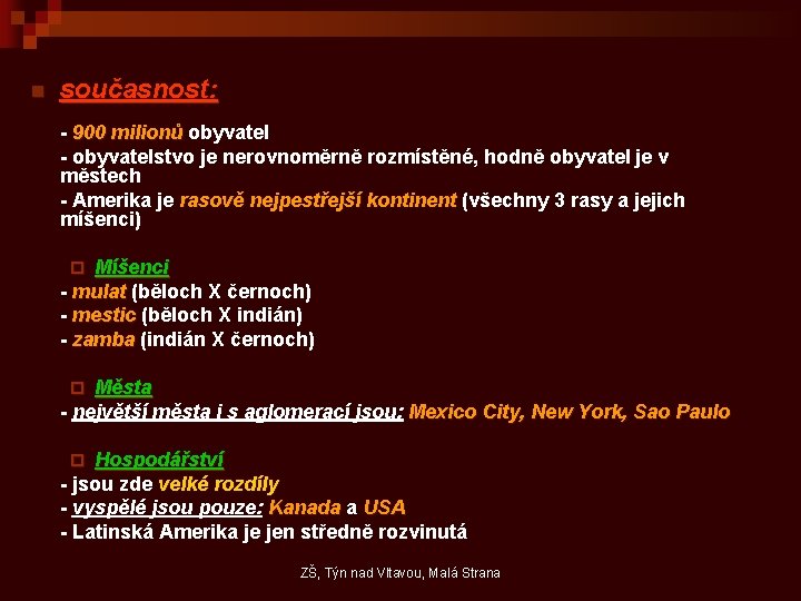 n současnost: - 900 milionů obyvatel - obyvatelstvo je nerovnoměrně rozmístěné, hodně obyvatel je