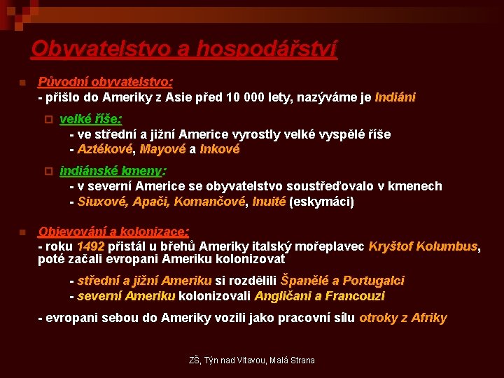 Obyvatelstvo a hospodářství n n Původní obyvatelstvo: - přišlo do Ameriky z Asie před