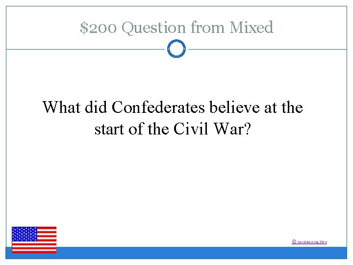 $200 Question from Mixed What did Confederates believe at the start of the Civil