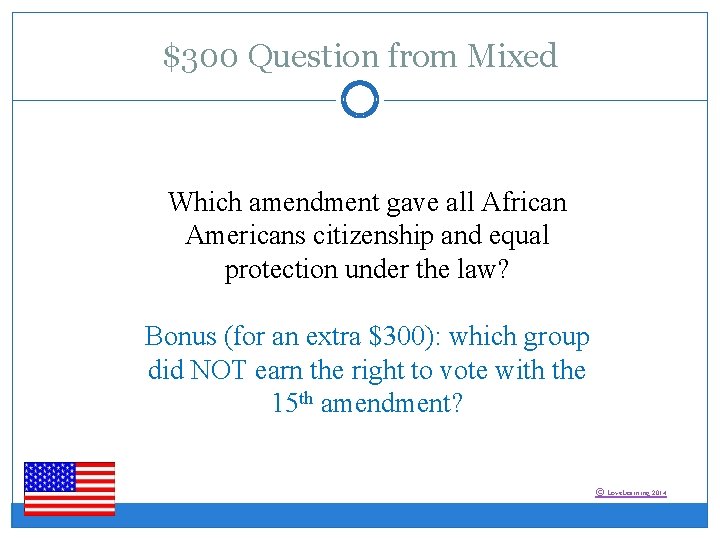 $300 Question from Mixed Which amendment gave all African Americans citizenship and equal protection