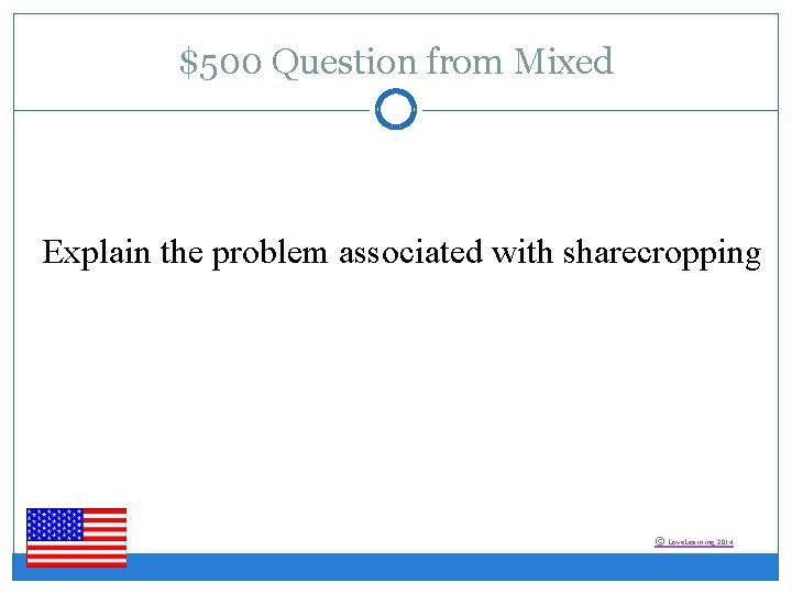 $500 Question from Mixed Explain the problem associated with sharecropping © Love. Learning 2014