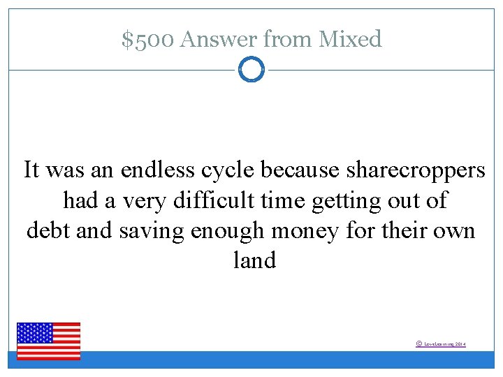 $500 Answer from Mixed It was an endless cycle because sharecroppers had a very