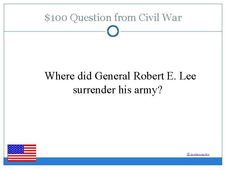 $100 Question from Civil War Where did General Robert E. Lee surrender his army?