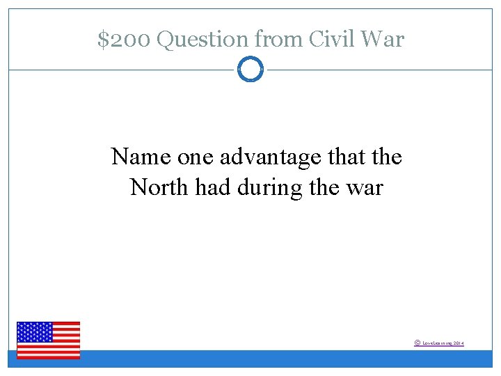 $200 Question from Civil War Name one advantage that the North had during the