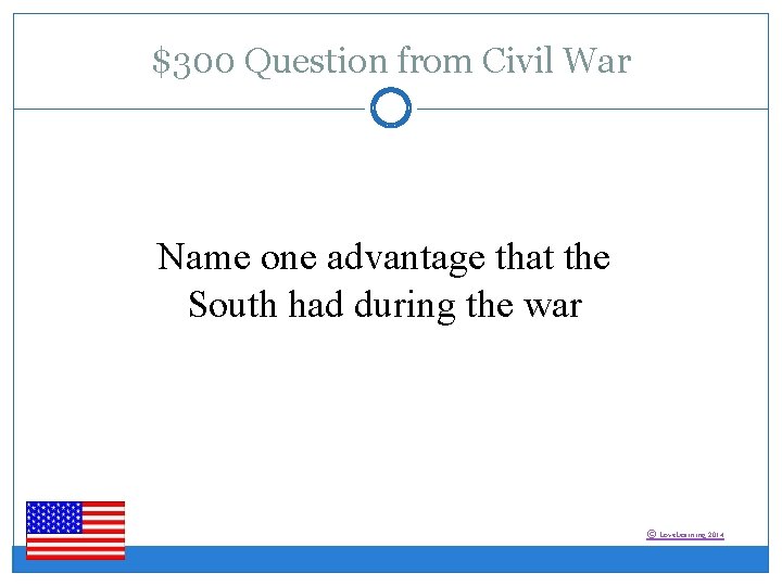 $300 Question from Civil War Name one advantage that the South had during the