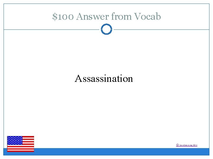 $100 Answer from Vocab Assassination © Love. Learning 2014 