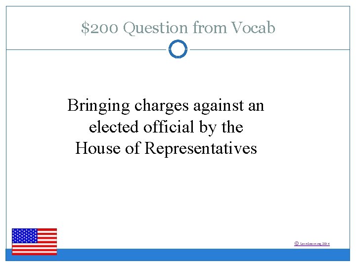 $200 Question from Vocab Bringing charges against an elected official by the House of