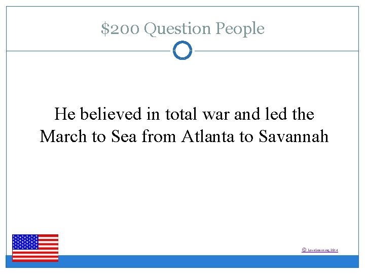 $200 Question People He believed in total war and led the March to Sea