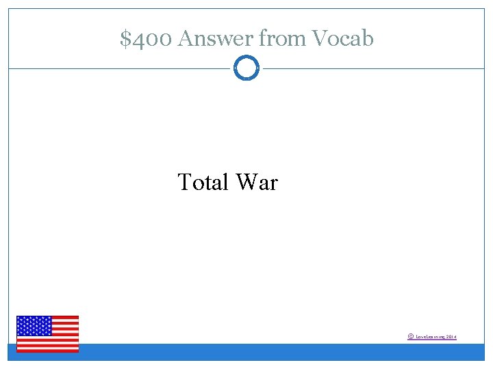 $400 Answer from Vocab Total War © Love. Learning 2014 