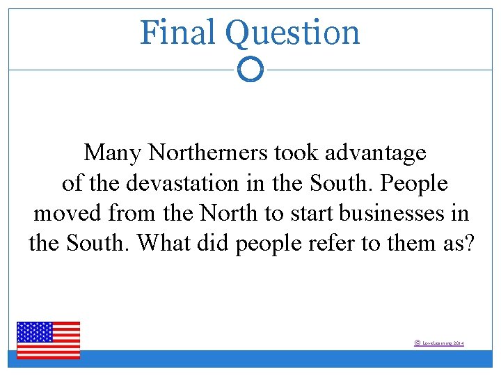 Final Question Many Northerners took advantage of the devastation in the South. People moved