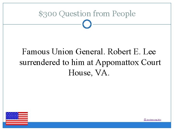 $300 Question from People Famous Union General. Robert E. Lee surrendered to him at