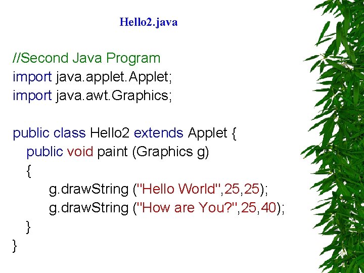 Hello 2. java //Second Java Program import java. applet. Applet; import java. awt. Graphics;