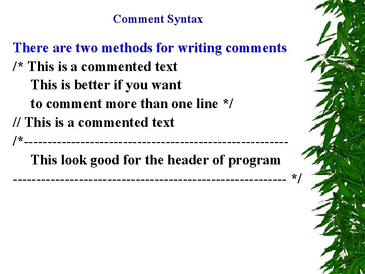 Comment Syntax There are two methods for writing comments /* This is a commented